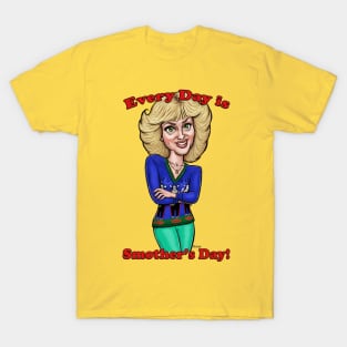 Every day is Smother's Day T-Shirt